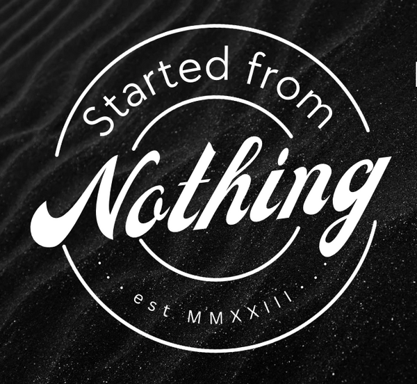 Started From Nothing